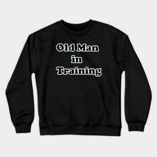 Old Man in Training Crewneck Sweatshirt